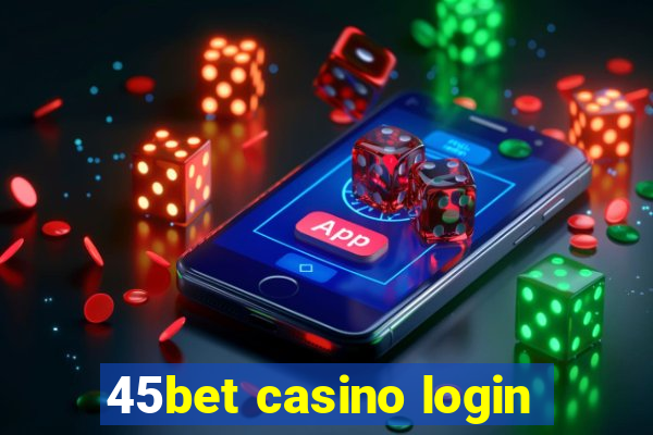 45bet casino login